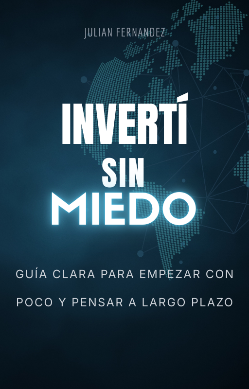 Invertí sin miedo: Guía clara para empezar con poco y pensar a largo plazo